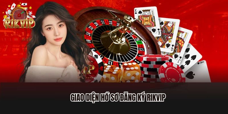 Giao diện hồ sơ đăng ký Rikvip
